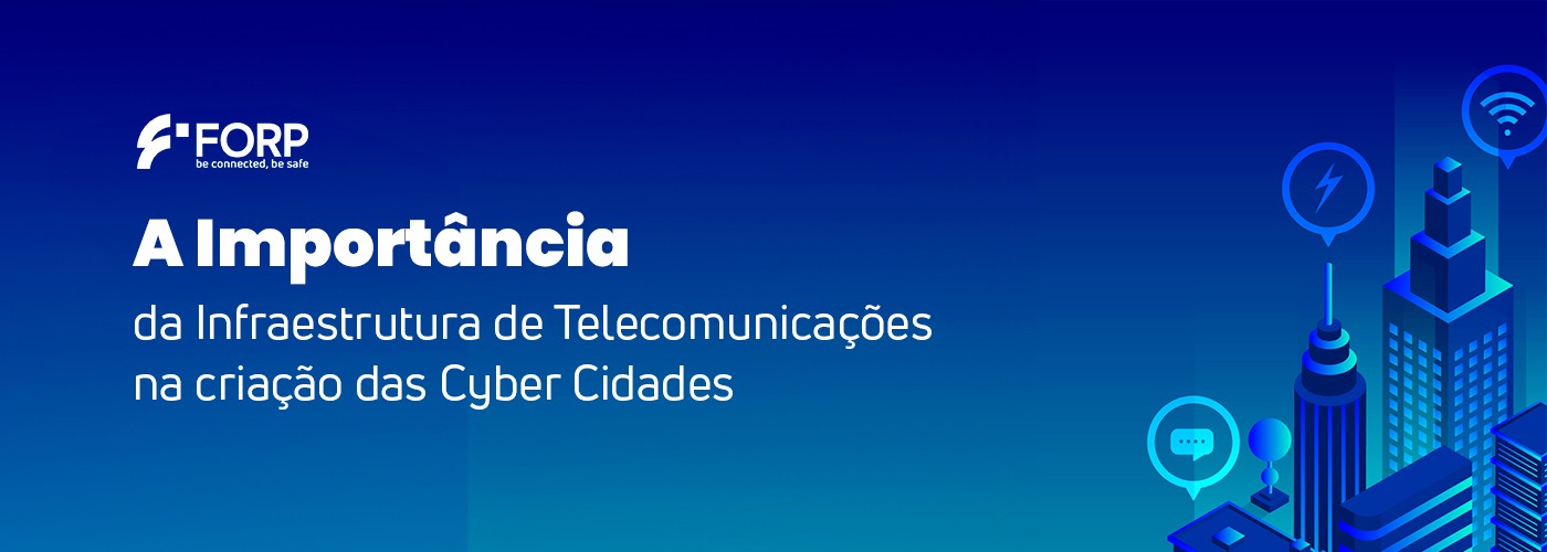 A Importância da Infraestrutura de Telecomunicações nas Cyber Cidades