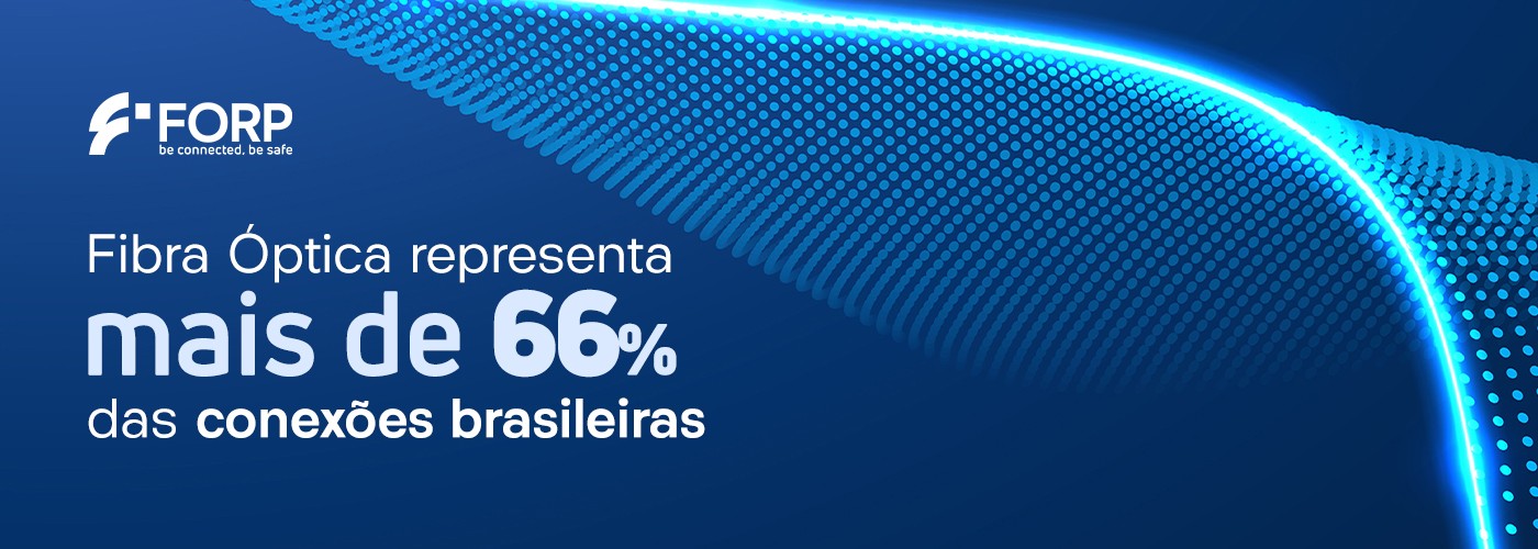  Fibra Óptica representa mais de 66% das conexões brasileiras.