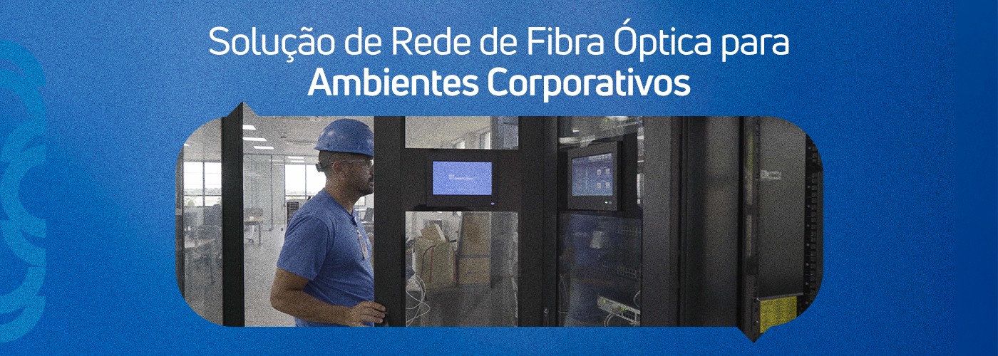Expertise By FORP: Rede de Fibra Óptica em ambientes corporativos 